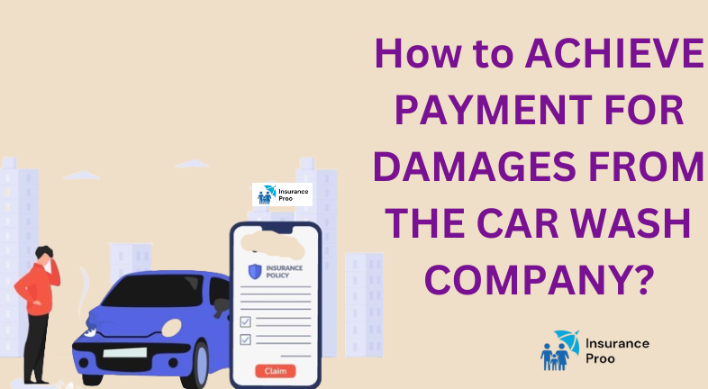 How to ACHIEVE PAYMENT FOR DAMAGES FROM THE CAR WASH COMPANY?