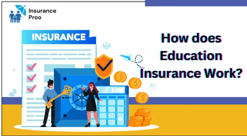 HOW DOES EDUCATION INSURANCE WORK