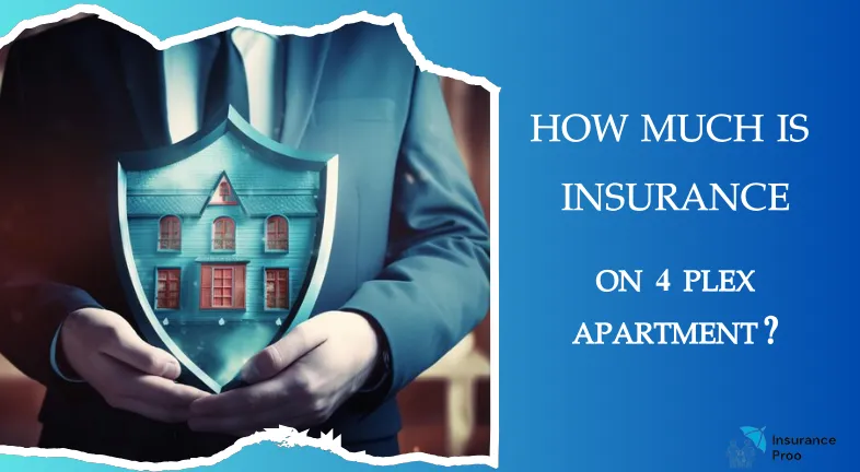 HOW MUCH IS INSURANCE ON 4 PLEX APARTMENT?