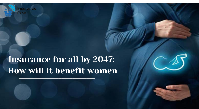 Insurance for all by 2047: How will it benefit women